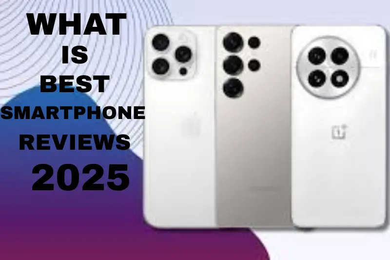 what is best smartphone reviews in 2025