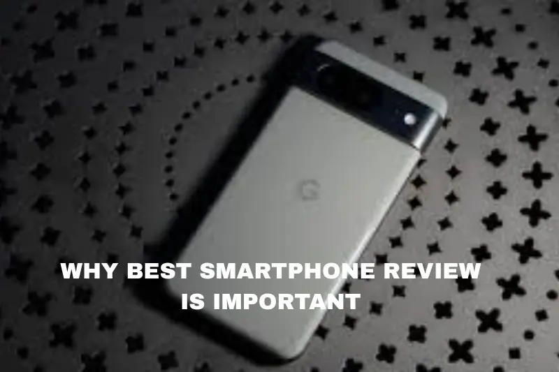 why best smartphone reviews 2025 is important